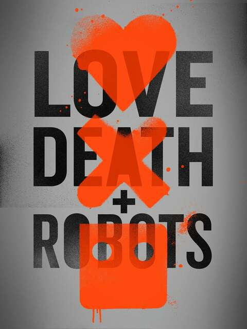LOVE, DEATH AND ROBOTS LOVE, DEATH AND ROBOTS